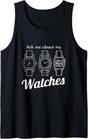 Ask Me About My Watch Wristwatch Horology Luxury Wristwatch Tank Top