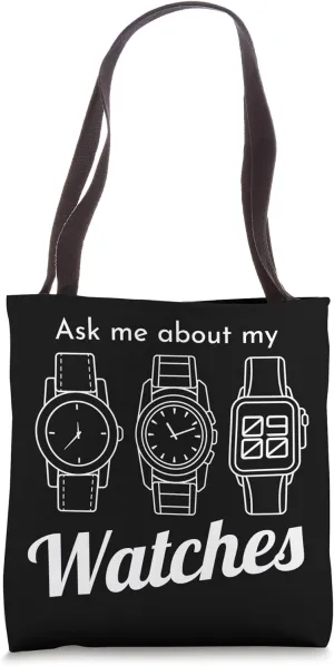 Ask Me About My Watch Wristwatch Horology Luxury Wristwatch Tote Bag