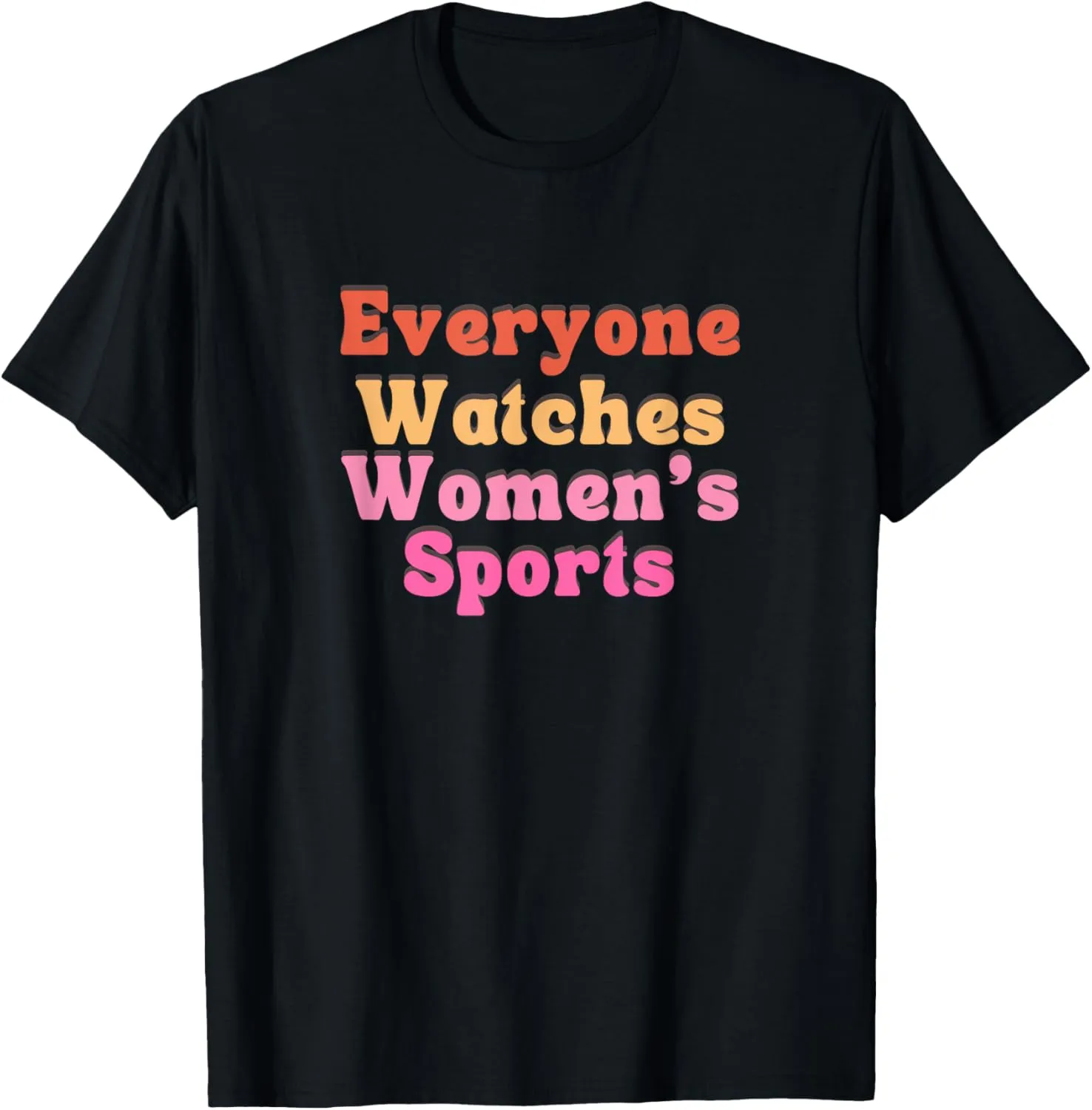 Everyone watches women's sports funny statement feminist T-Shirt