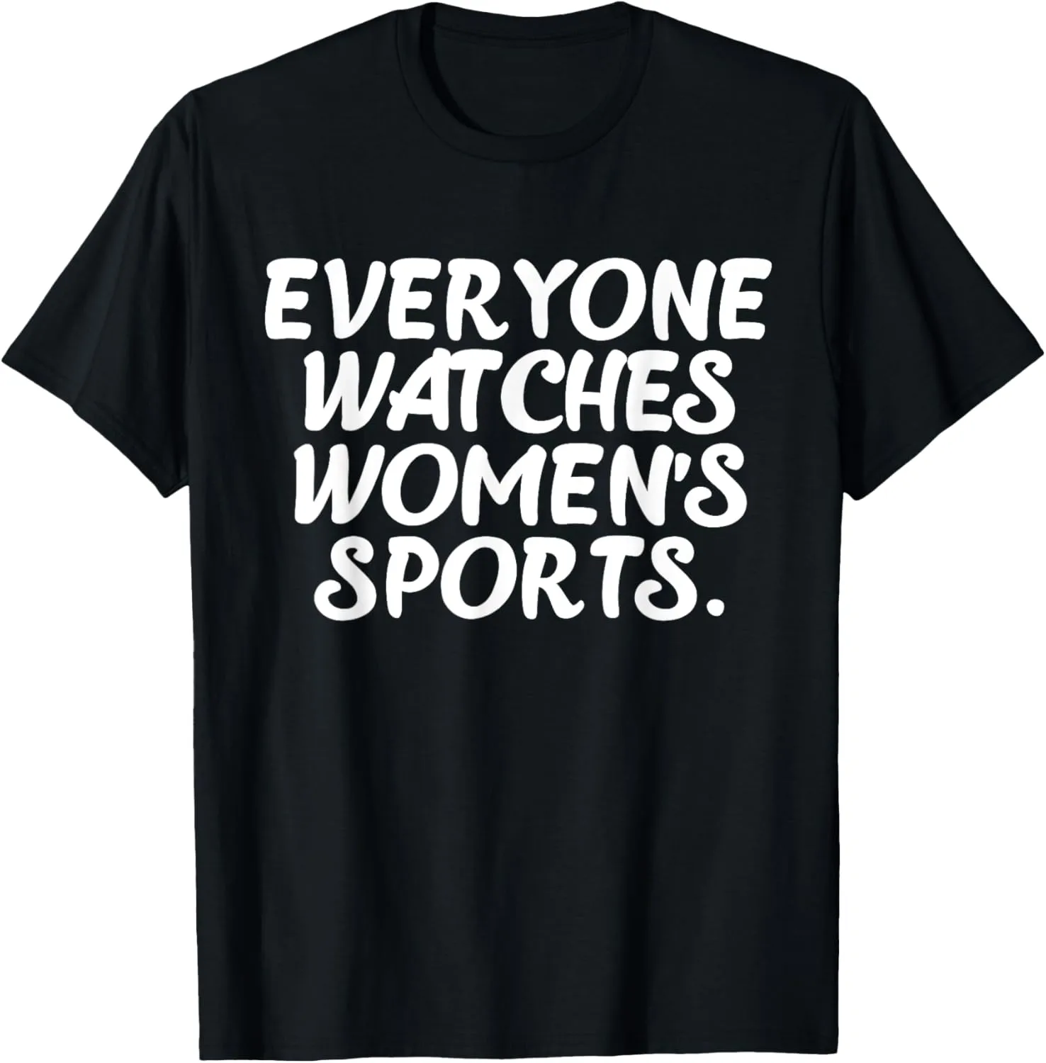Everyone watches women's sports funny T-Shirt