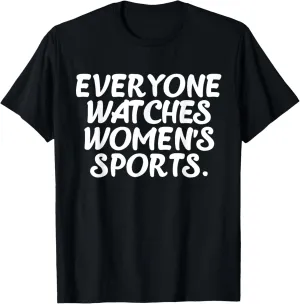 Everyone watches women's sports funny T-Shirt