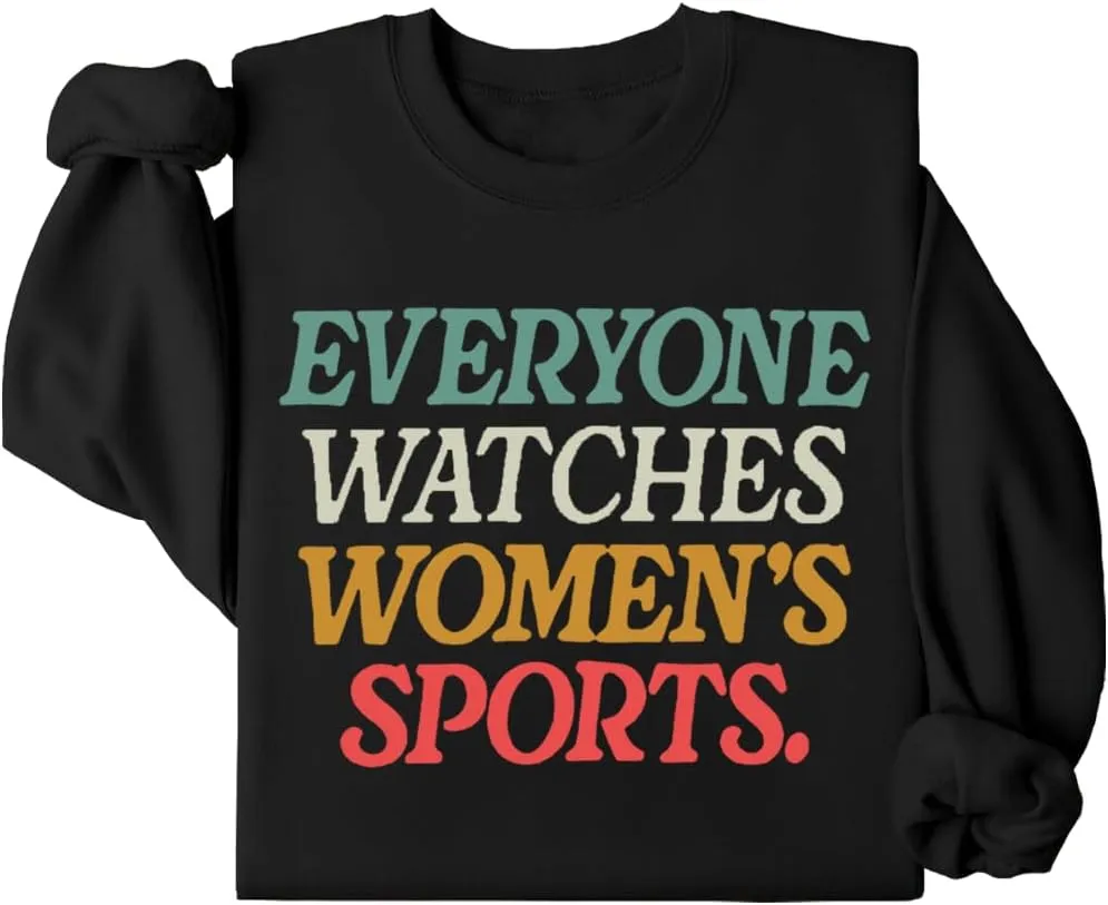 Everyone Watches Women's Sports Sweatshirt, Everyone Watches Womens Sports Sweatshirt