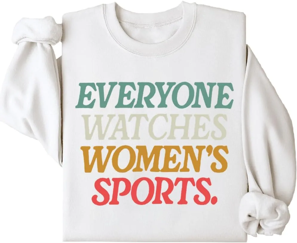 Everyone Watches Women's Sports Sweatshirt, Everyone Watches Womens Sports Sweatshirt