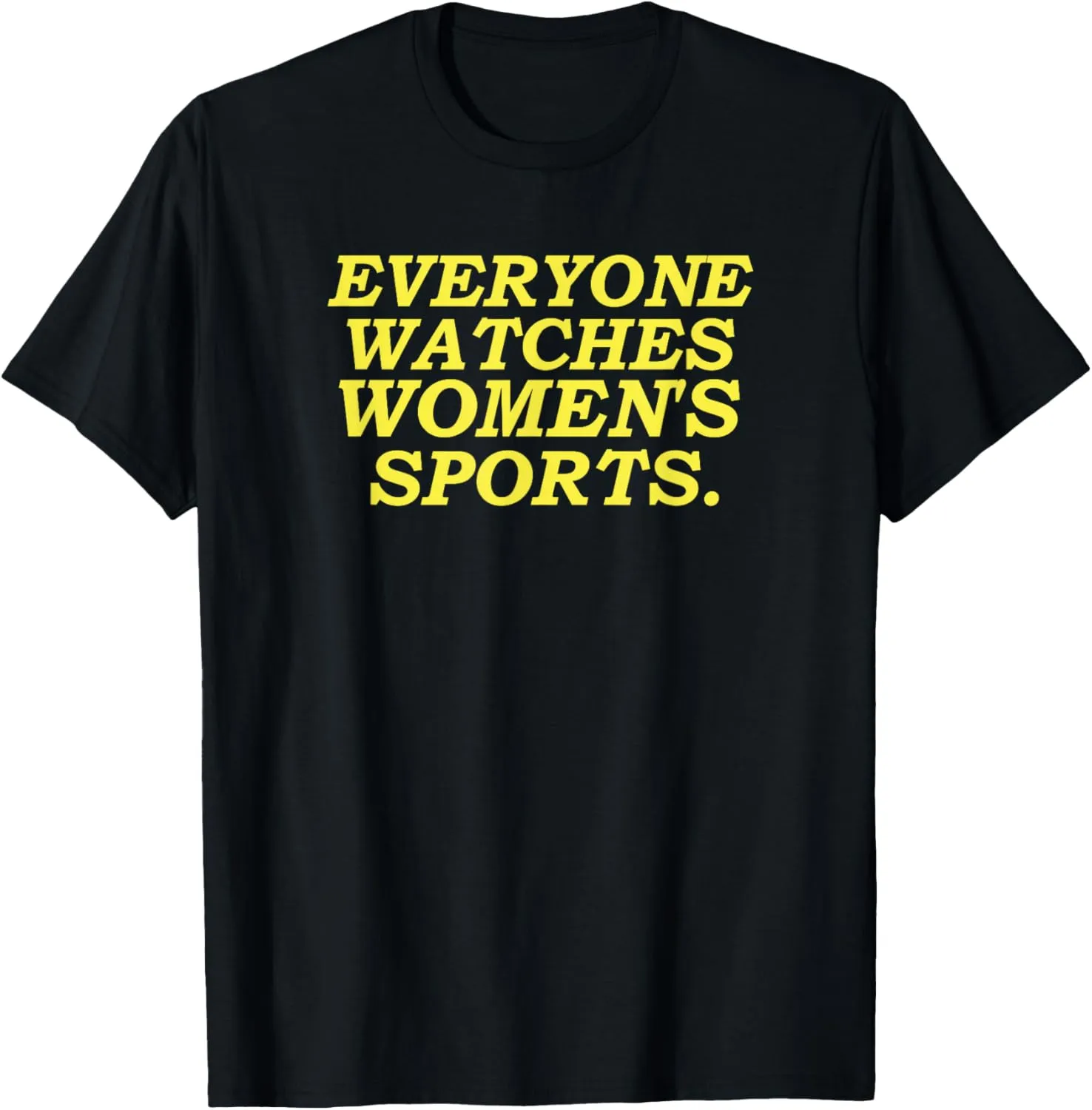 Everyone watches women's sports T-Shirt