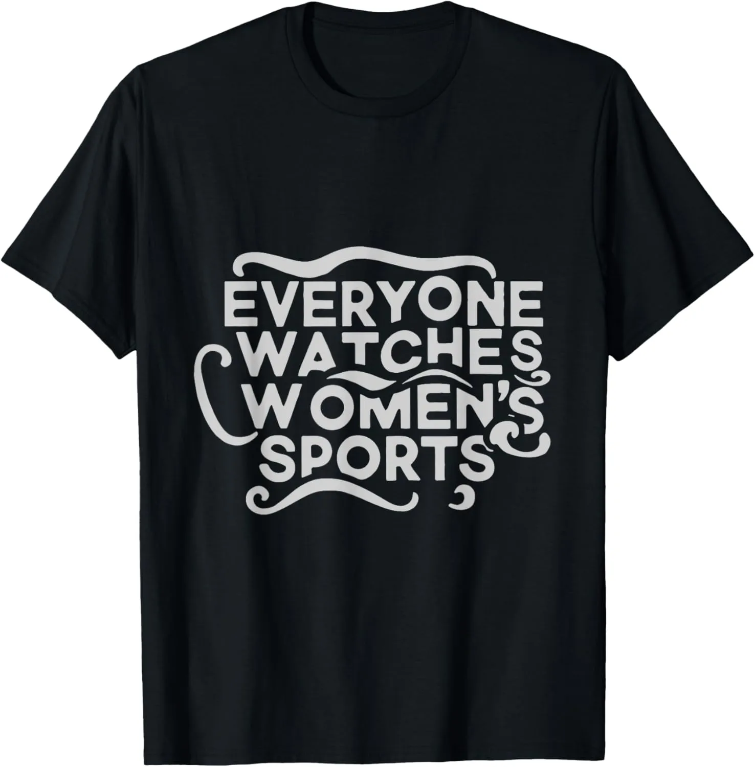 Everyone Watches Women's Sports T-Shirt