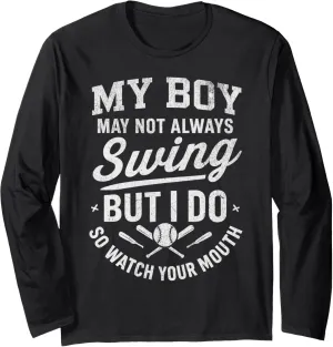 My Boy Might Not Always Swing But I Do So Watch Your Mouth Long Sleeve T-Shirt