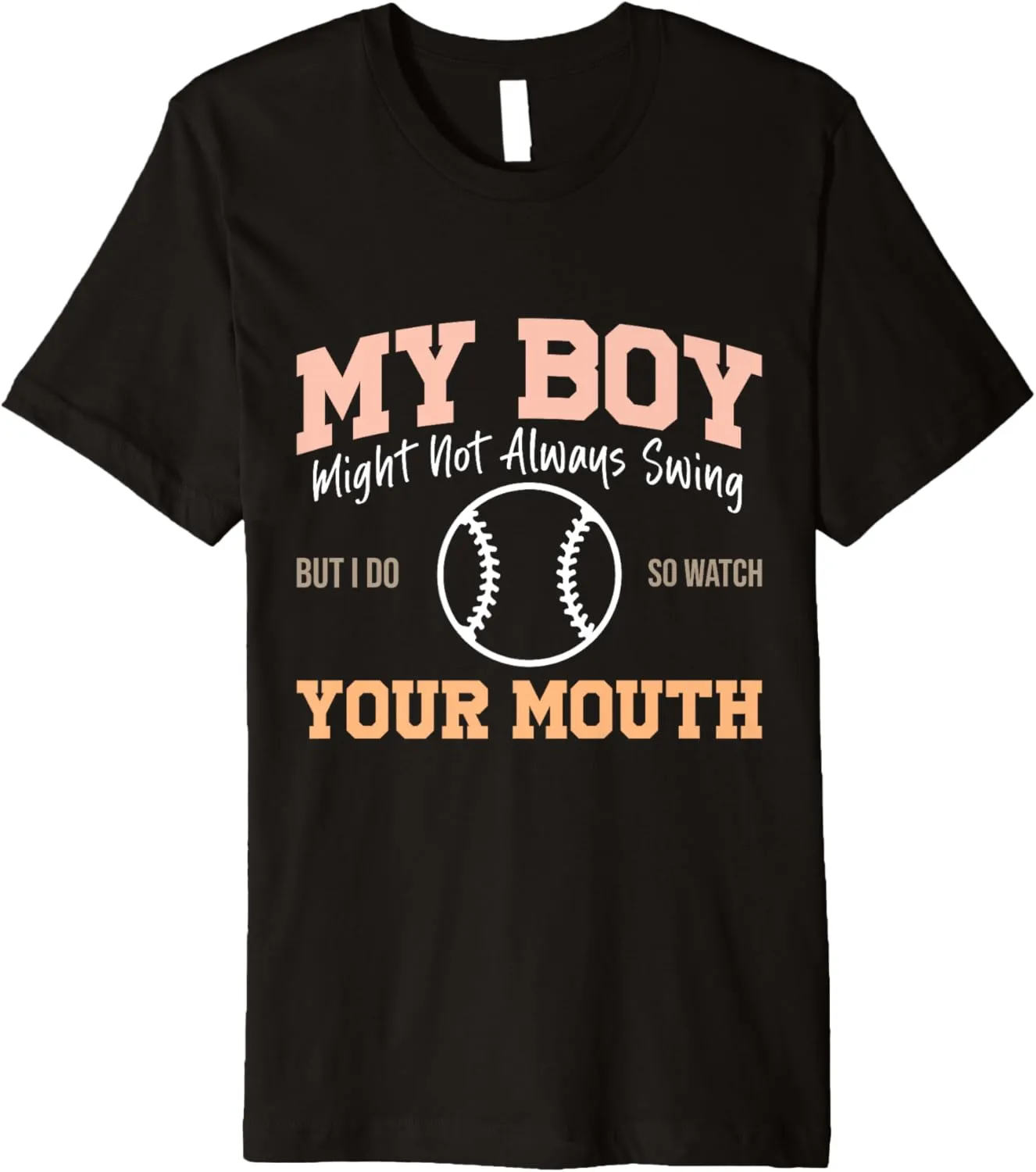 My Boy Might Not Always Swing But I Do So Watch Your Mouth Premium T-Shirt