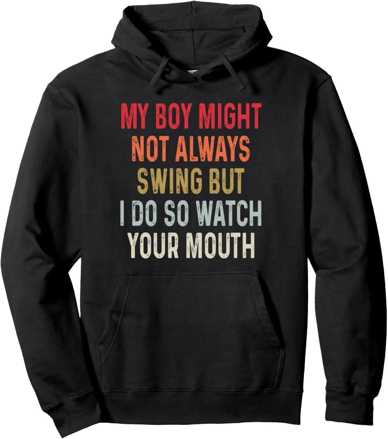 My Boy Might Not Always Swing But I Do So Watch Your Mouth Pullover Hoodie