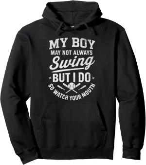 My Boy Might Not Always Swing But I Do So Watch Your Mouth Pullover Hoodie