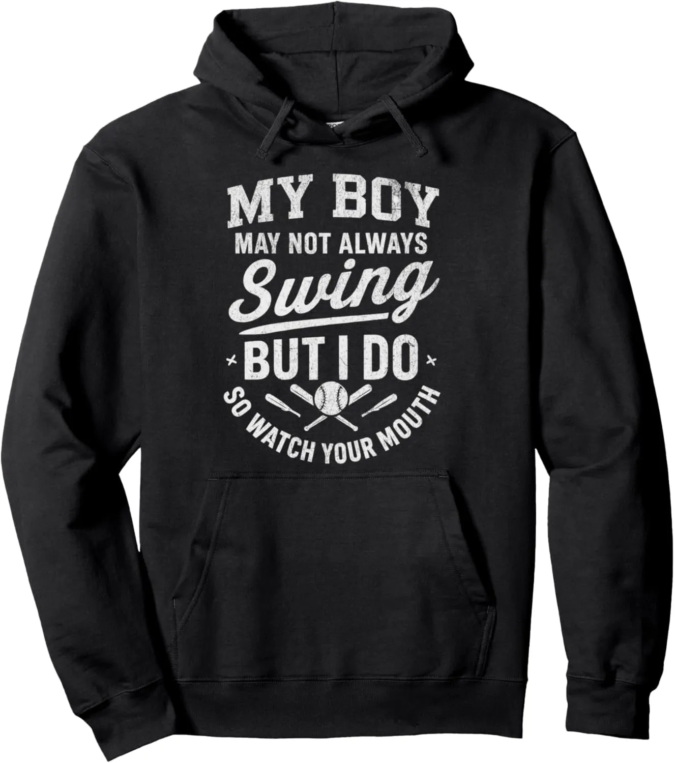 My Boy Might Not Always Swing But I Do So Watch Your Mouth Pullover Hoodie