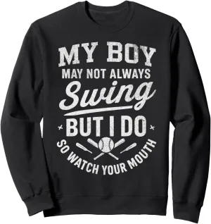 My Boy Might Not Always Swing But I Do So Watch Your Mouth Sweatshirt