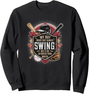 My Boy Might Not Always Swing But I Do So Watch Your Mouth Sweatshirt