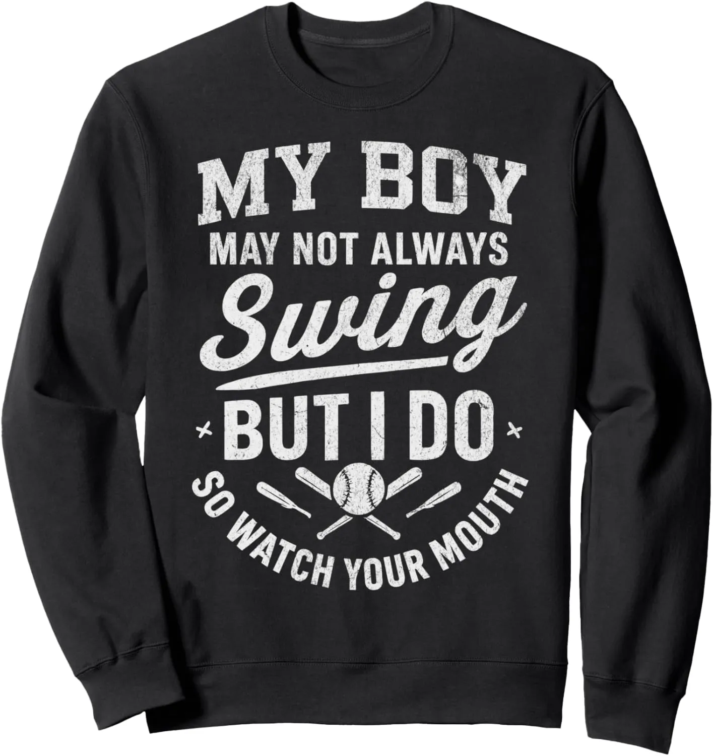 My Boy Might Not Always Swing But I Do So Watch Your Mouth Sweatshirt