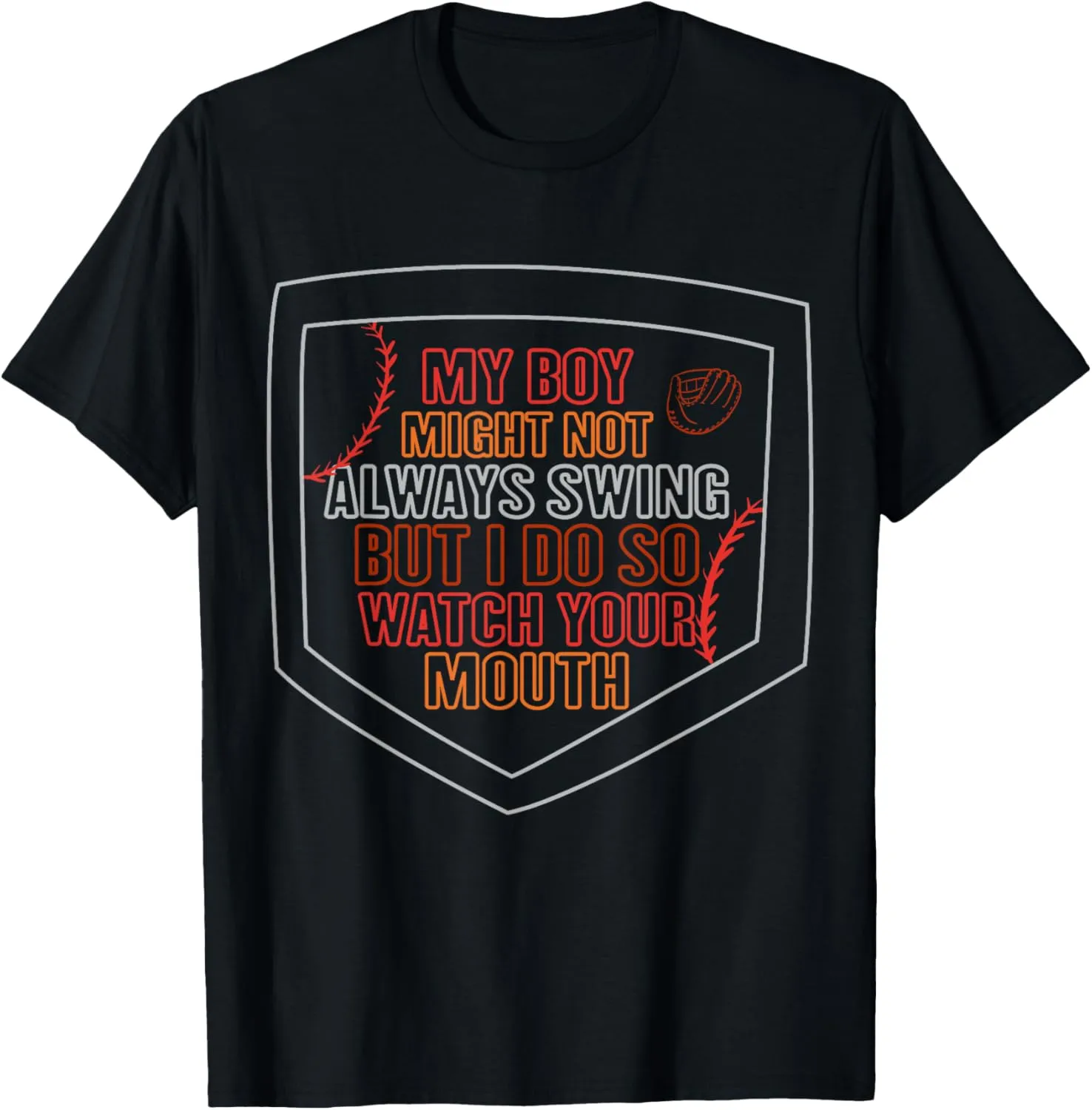 My Boy Might Not Always Swing But I Do So Watch Your Mouth T-Shirt