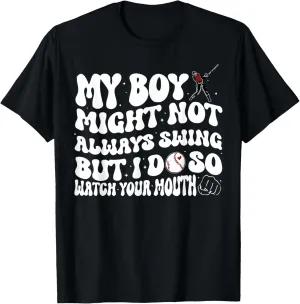 My Boy Might Not Always Swing But I Do So Watch Your Mouth T-Shirt