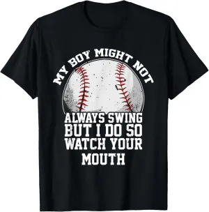 My Boy Might Not Always Swing But I Do So Watch Your Mouth T-Shirt