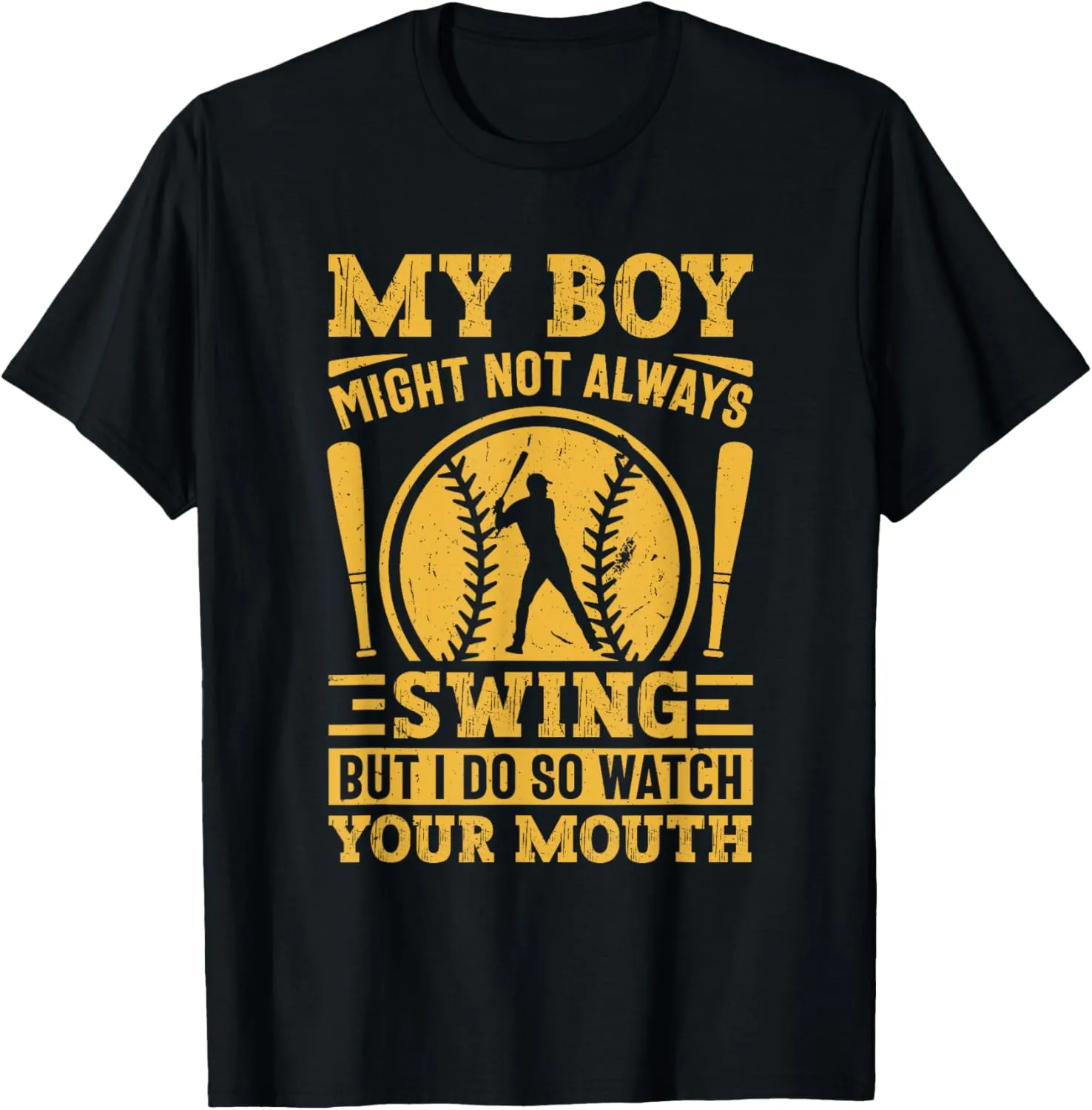 My Boy Might Not Always Swing But I Do So Watch Your Mouth T-Shirt