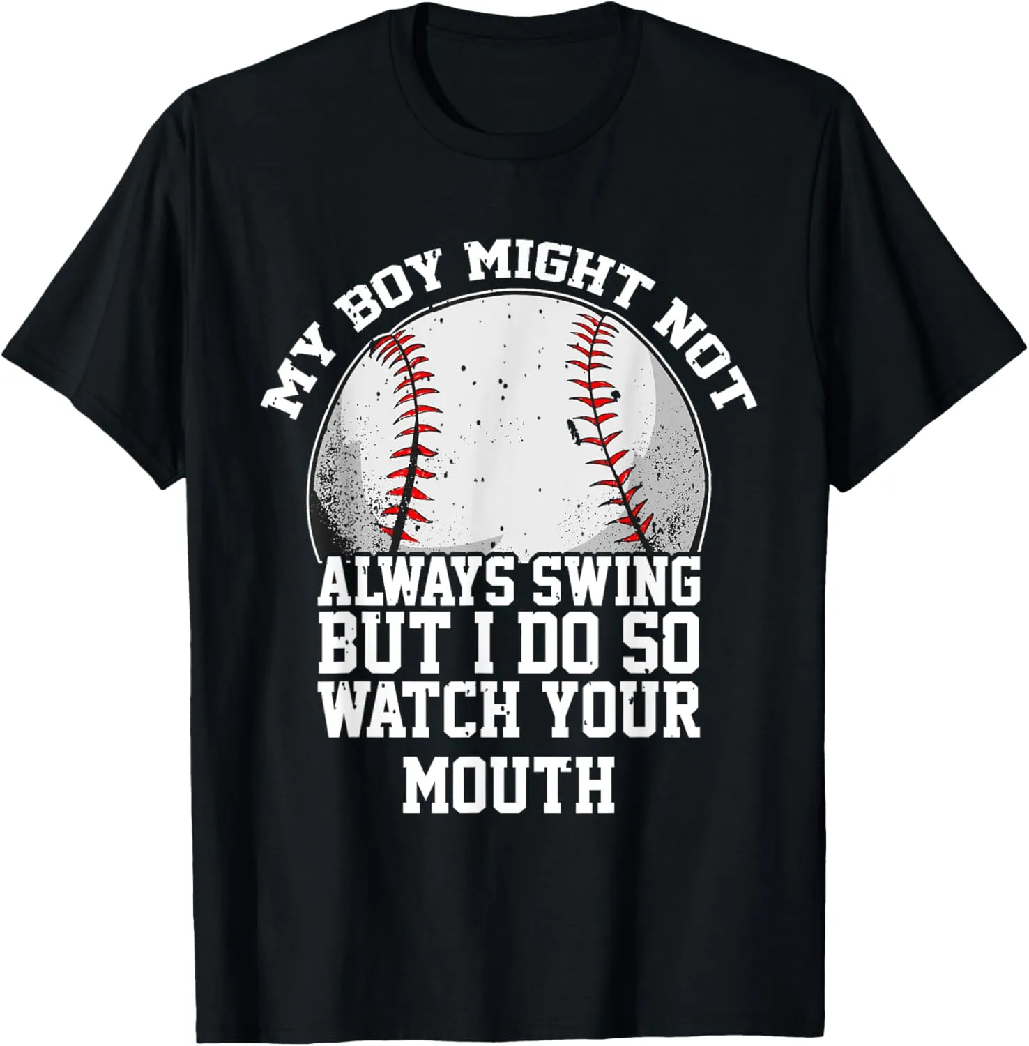 My Boy Might Not Always Swing But I Do So Watch Your Mouth T-Shirt