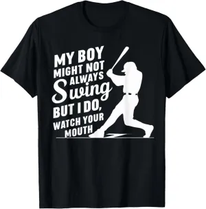 My Boy Might Not Always Swing But I Do So Watch Your Mouth T-Shirt