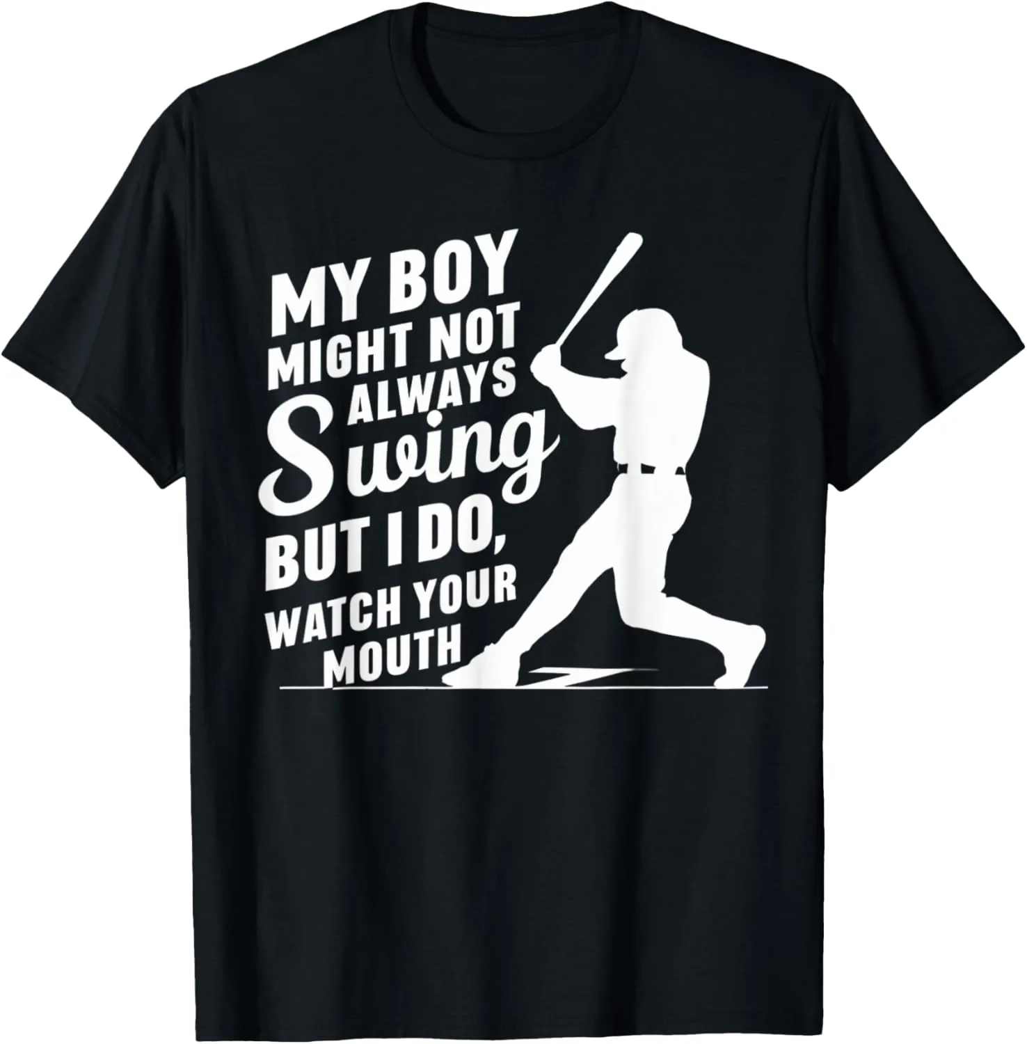 My Boy Might Not Always Swing But I Do So Watch Your Mouth T-Shirt