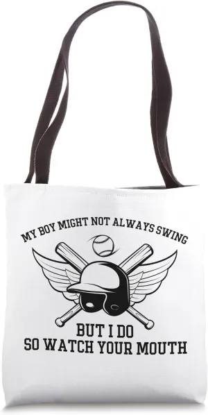 My Boy Might Not Always Swing But I Do So Watch Your Mouth Tote Bag