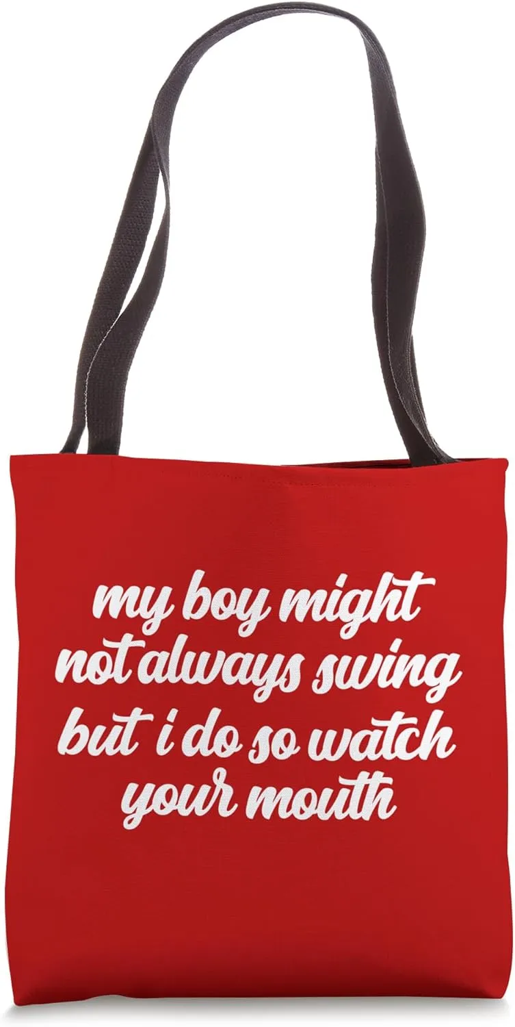 My Boy Might Not Always Swing But I Do So Watch Your Mouth Tote Bag