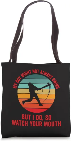 My Boy Might Not Always Swing But I Do So Watch Your Mouth Tote Bag