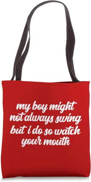 My Boy Might Not Always Swing But I Do So Watch Your Mouth Tote Bag