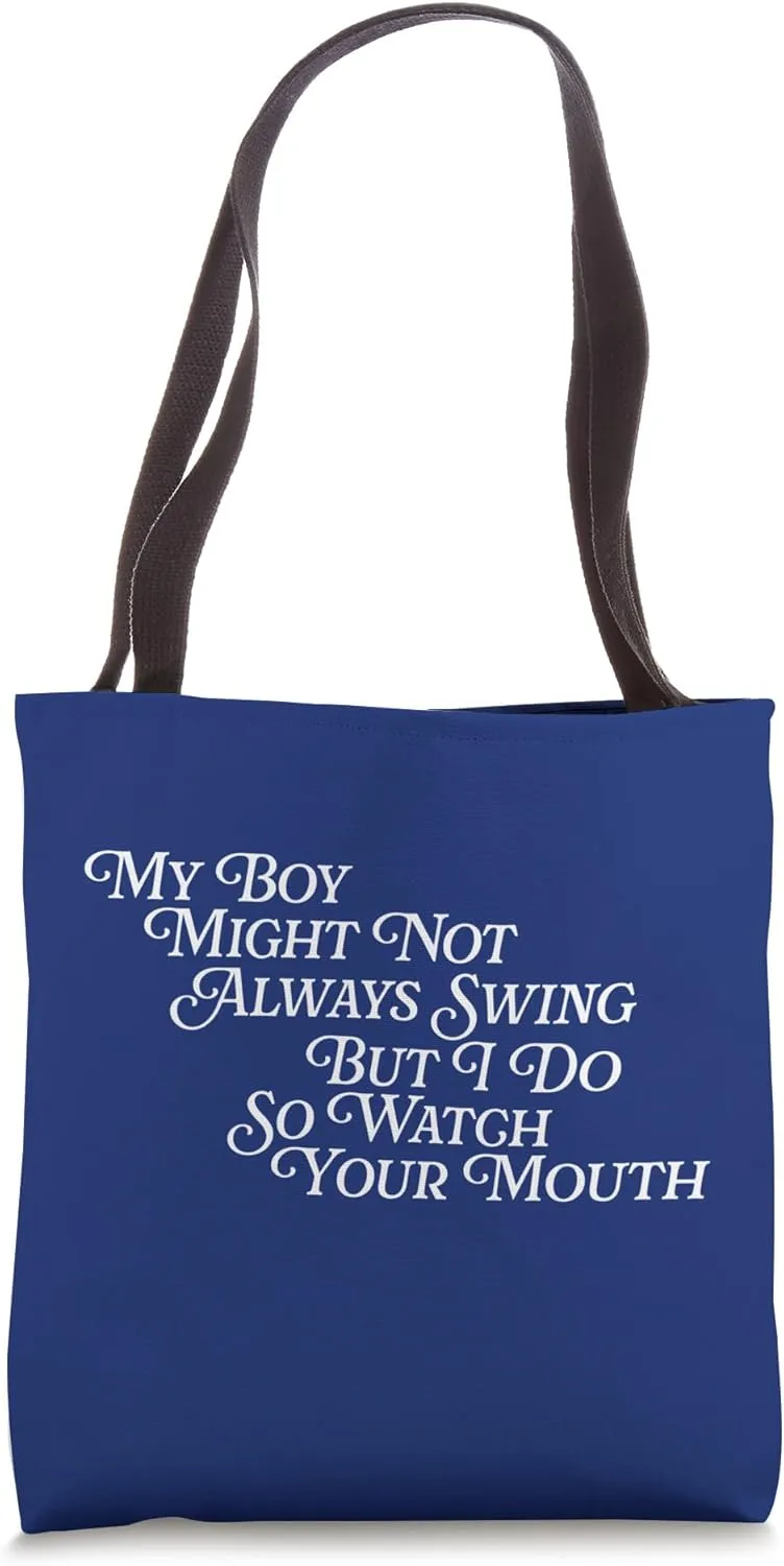 My Boy Might Not Always Swing But I Do So Watch Your Mouth Tote Bag