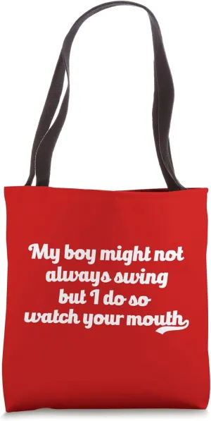 My Boy Might Not Always Swing But I Do So Watch Your Mouth Tote Bag