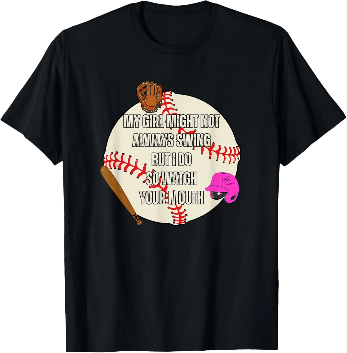 My Girl Might Not Always Swing But I Do So Watch Your Mouth T-Shirt