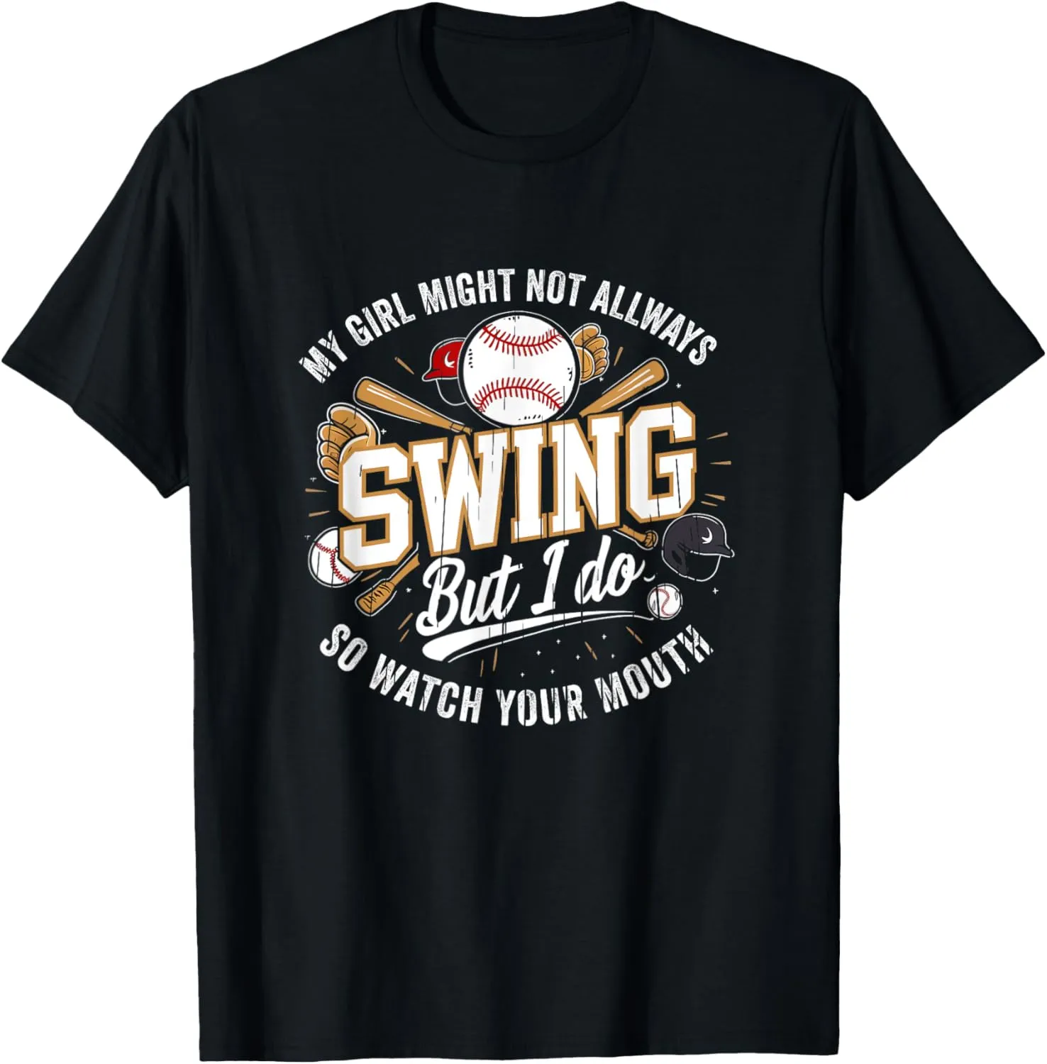 My Girl Might Not Always Swing But I Do So Watch Your Mouth T-Shirt
