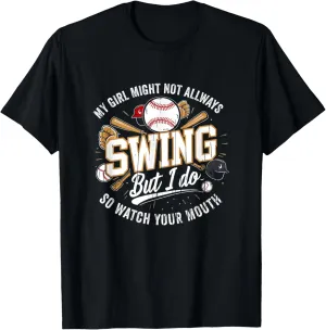My Girl Might Not Always Swing But I Do So Watch Your Mouth T-Shirt