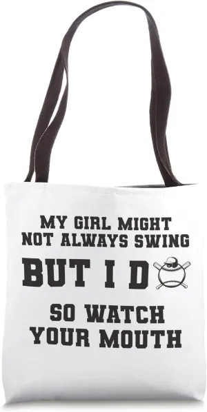 My Girl Might Not Always Swing But I Do So Watch Your Mouth Tote Bag