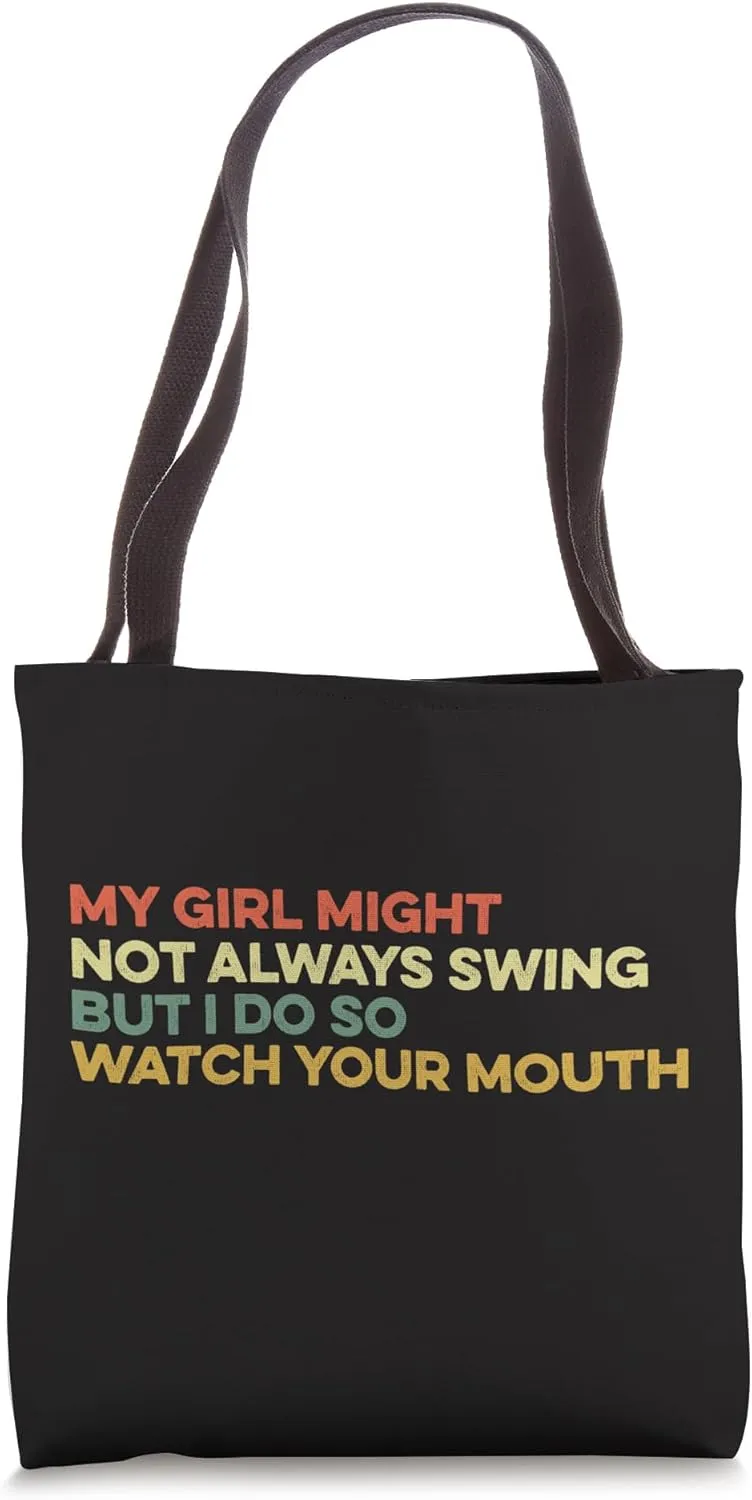 My Girl Might Not Always Swing But I Do So Watch Your Mouth Tote Bag