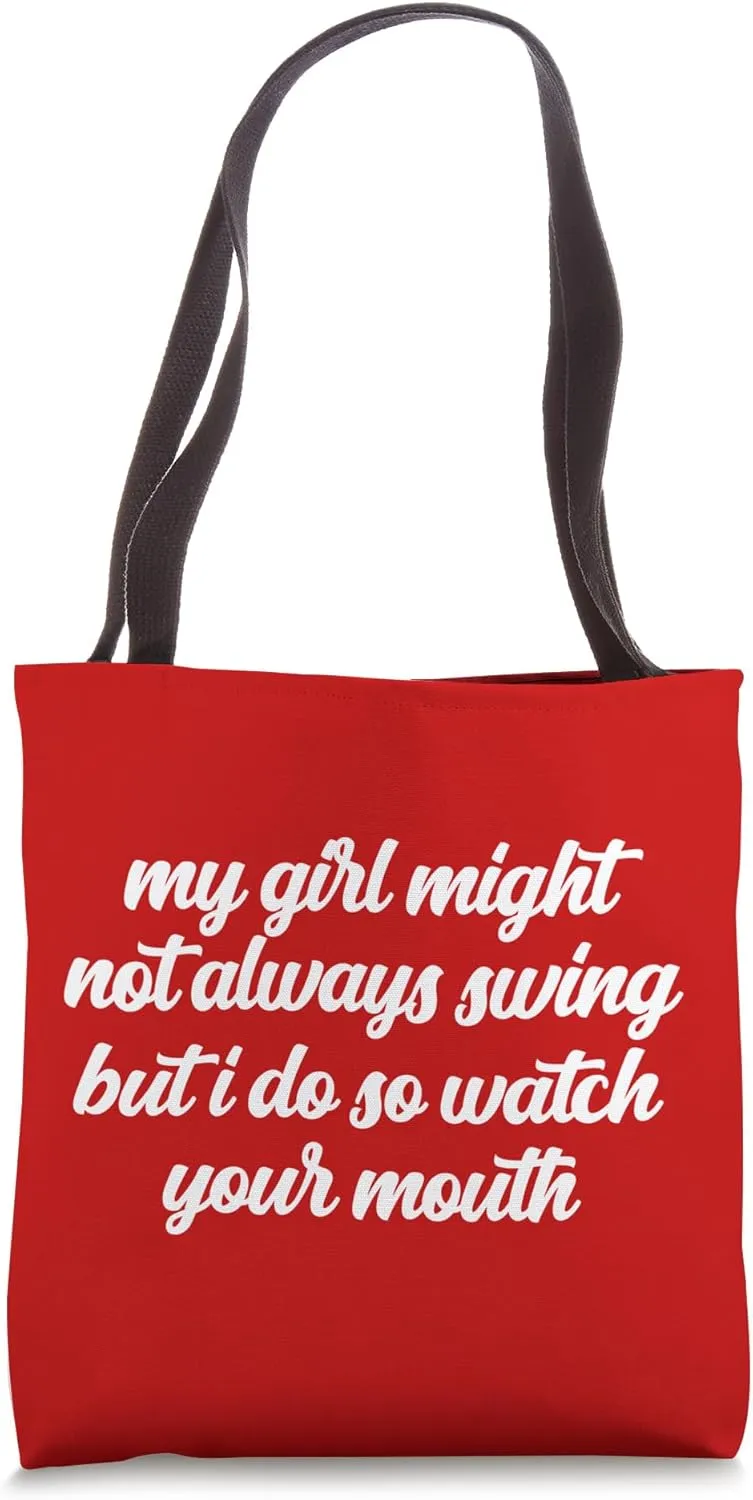 My Girl Might Not Always Swing But I Do So Watch Your Mouth Tote Bag