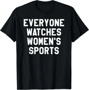 Sports Shirts,Women Together Everyone Watches Women's Sports T-Shirt