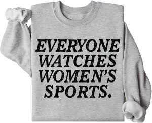 Watches Womens Sports Sweatshirts, Everyone Watches Womens Sports Sweatshirts