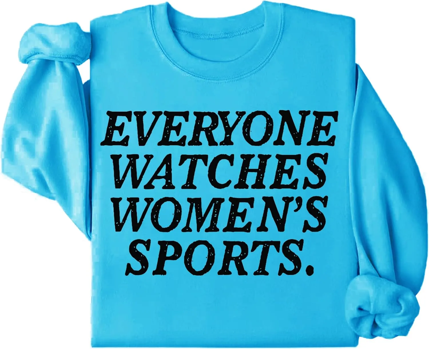 Watches Womens Sports Sweatshirts, Everyone Watches Womens Sports Sweatshirts