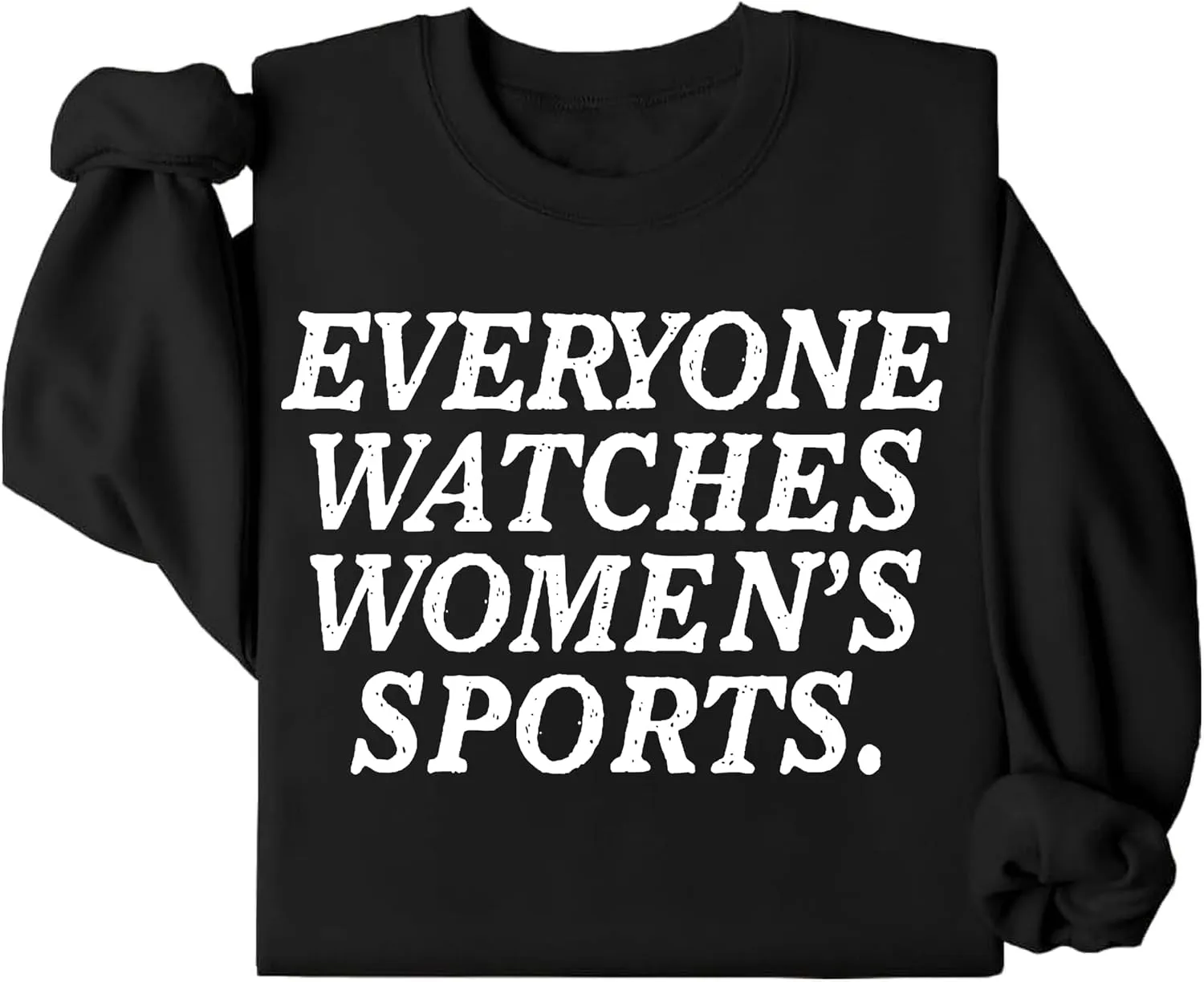 Watches Womens Sports Sweatshirts, Everyone Watches Womens Sports Sweatshirts