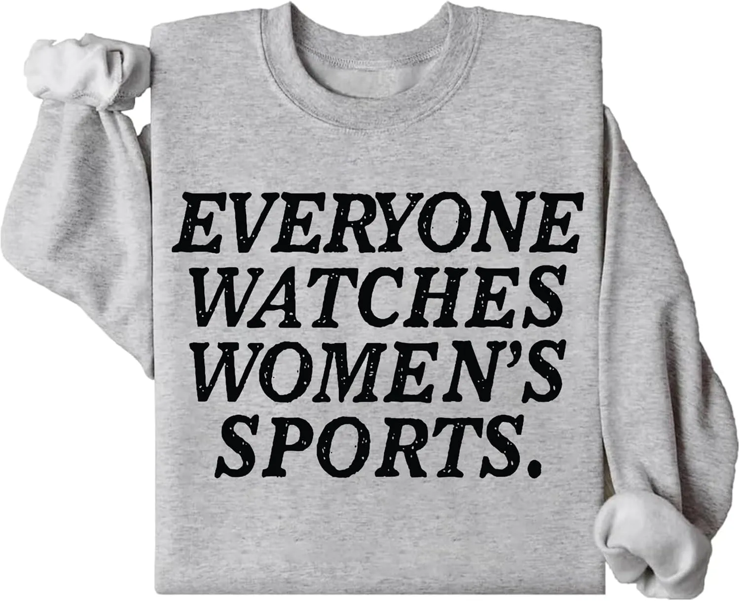 Watches Womens Sports Sweatshirts, Everyone Watches Womens Sports Sweatshirts