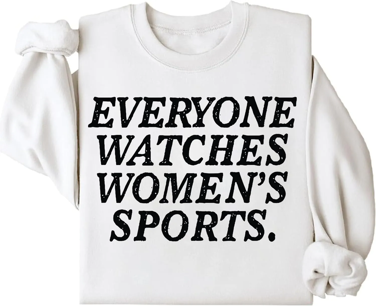 Watches Womens Sports Sweatshirts, Everyone Watches Womens Sports Sweatshirts