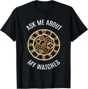 Wrist Watch I Ask Me About My Watches I Watch Luxury Watches T-Shirt