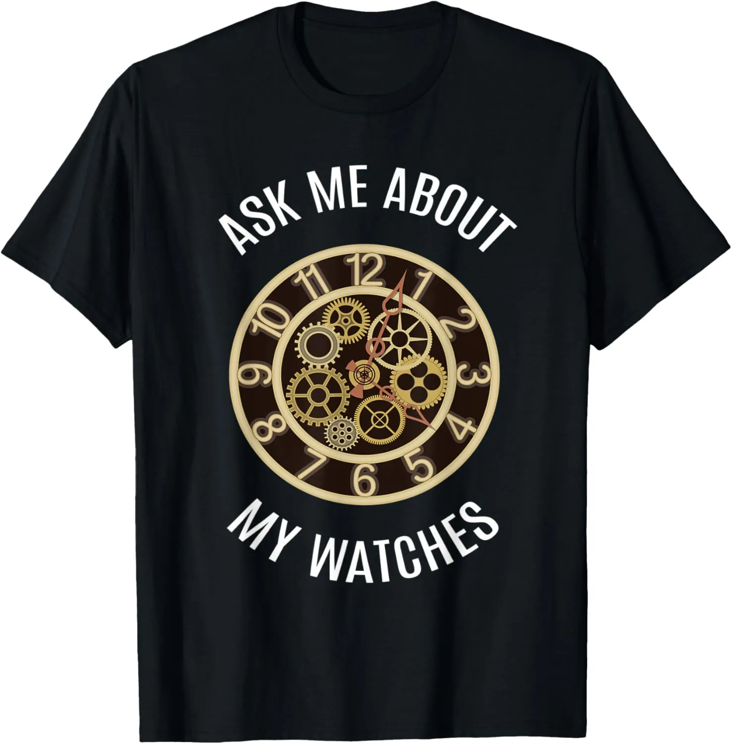 Wrist Watch I Ask Me About My Watches I Watch Luxury Watches T-Shirt